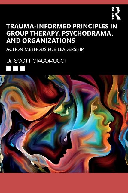 Traumainformed Principles In Group Therapy Psychodrama And Organizations by Scott Giacomucci Paperback