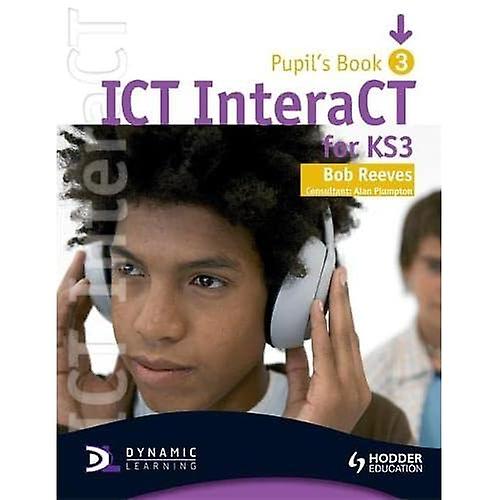 ICT InteraCT for Key Stage 3 Dynamic Learning: Pupil's Book and CD Bk. 3