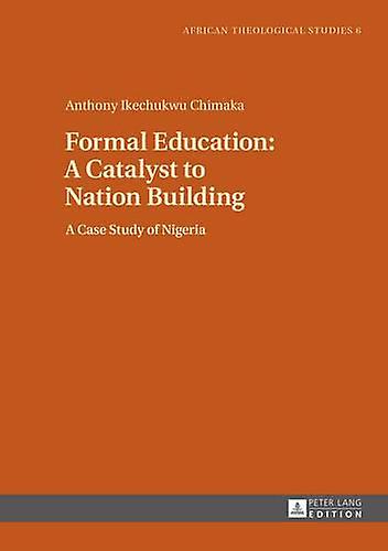 Formal Education A Catalyst To Nation Building by Anthony Ikechukwu Chimaka Hardback Book