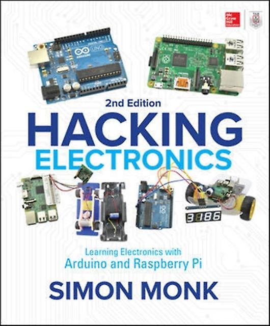 Hacking Electronics Learning Electronics With Arduino And Raspberry Pi Second Ed by Simon Monk Paperback