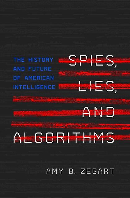 Spies Lies And Algorithms by Amy B. Zegart Hardback Book