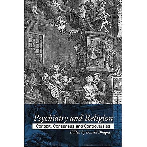 Psychiatry and Religion: Context, Consensus and Controversies