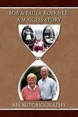 Bob and Paula Koerner A Success Story
