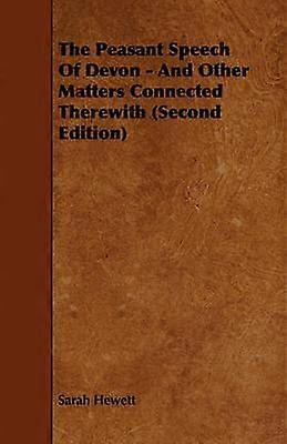The Peasant Speech Of Devon - And Other Matters Connected Therewith (Second Edition)