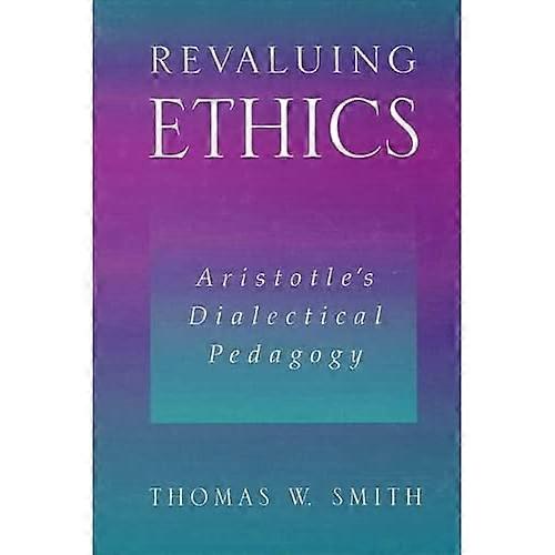 Revaluing Ethics: Aristotle's Dialectical Pedagogy