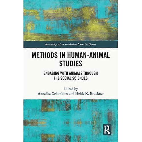 Methods in Human-Animal Studies : Engaging with Animals Through the Social Sciences