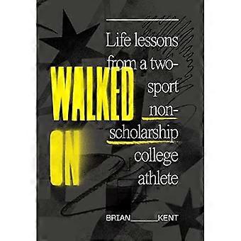 Walked On: Lebenslektionen von einem College-Athleten ohne Stipendium in zwei Sportarten