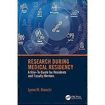 Research During Medical Residency A How to Guide for Residents and Faculty Mentors