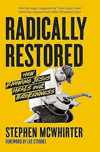 Radically Restored: How Knowing Jesus Heals Our Brokenness