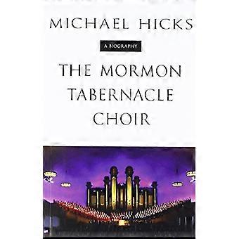 Mormon Tabernacle Choir: Eine Biographie (Musik im amerikanischen Leben)