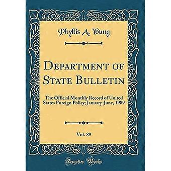 Ulkoministeriön tiedote, vol. 89: Yhdysvaltain ulkopolitiikan virallinen kuukausittainen tietue; Tammi-kesäkuu 1989 (klassinen uusintapainos)