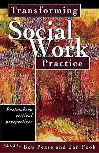 Transforming Social Work Practice: Postmodern Critical Perspectives