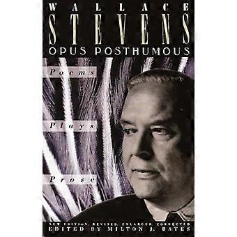 Opus posthume : poèmes, pièces de théâtre, prose