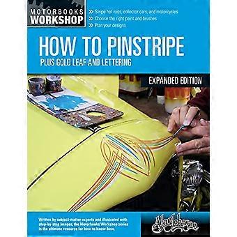 Kuinka pinstripe, laajennettu painos: sekä kultalehti ja kirjaimet (Motorbooks Workshop)