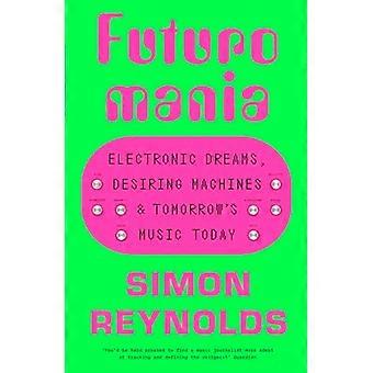 Futuromania: sogni elettronici, macchine desideranti e la musica di domani oggi