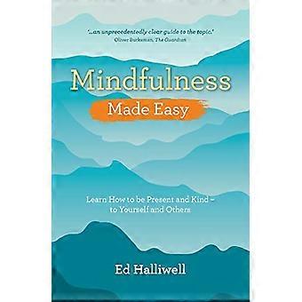 Mindfulness helpoksi: Oppia olemaan läsnä ja Kind - itsellesi ja muille
