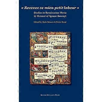 Mien Recevez Ce Petit Labeur: Studien in der Renaissancemusik zu Ehren von Ignace Bossuyt