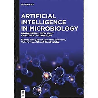 Artificial Intelligence in Microbiology Environmental Food Plant and Clinical Microbiology