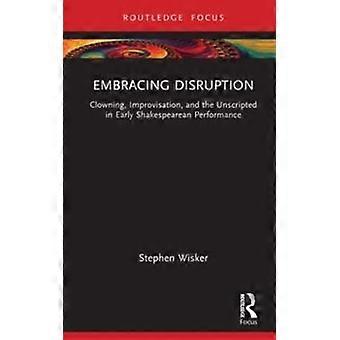 Embracing Disruption Clowning Improvisation And The Unscripted In Early Sh - Stephen Wisker - Hardcover - en Book
