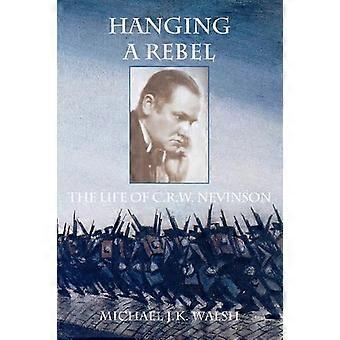 Hanging A Rebel The Life Of C.r.w. Nevinson - Michael J.K. Walsh