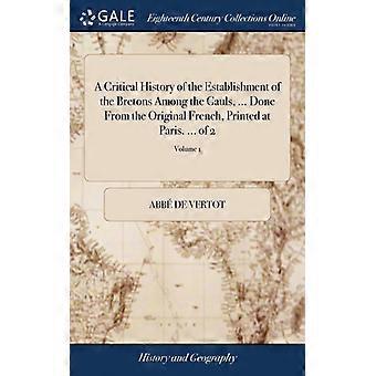A Critical History Of The Establishment Of The Bretons Among The Gauls. Don - abb de Vertot - Hardcover - English Book - History