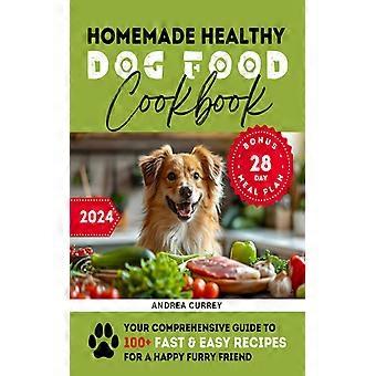 Hausgemachtes gesundes Hundefutter-Kochbuch: Ihr umfassender Leitfaden für 100 schnelle und einfache Rezepte