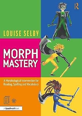 Morph Mastery: A Morphological Intervention for Reading Spelling and Vocabulary