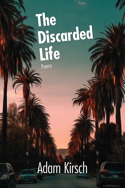 The Discarded Life by Adam Kirsch Paperback