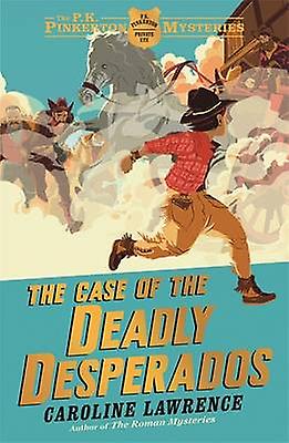 The P. K. Pinkerton Mysteries The Case Of The Deadly Desperados by Caroline Lawrence Paperback Book