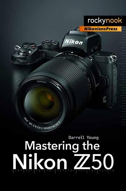 Mastering The Nikon Z50 by Darrell Young Paperback