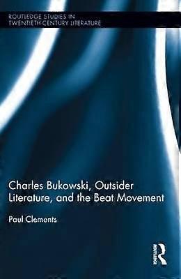 Charles Bukowski Outsider Literature and the Beat Movement