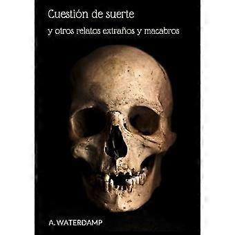 Cuestion De Suerte y Otros Relatos Extranos y Macabros