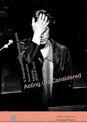 Acting (Re)Considered: A Theoretical and Practical Guide