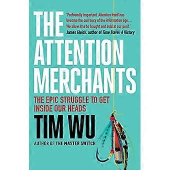 The Attention Merchants The Epic Struggle to Get Inside Our Heads
