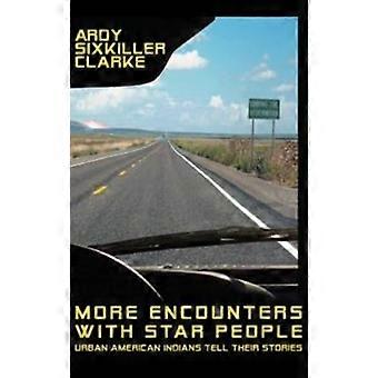 More Encounters With Star People Urban American Indians Tell Their Stories - Ardy Sixkiller Clarke