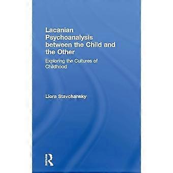 Lacanian Psychoanalysis between the Child and the Other Exploring the Cultures of Childhood