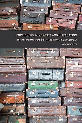 Foreigners Minorities and Integration: The Muslim Immigrant Experience in Britain and Germany
