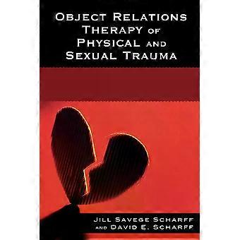 Object Relations Therapy Of Physical And Sexual Trauma - Jill Savege Scharff