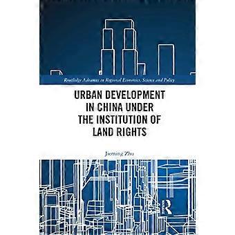 Sviluppo urbano in Cina nell'ambito dell'Institution of Land Rights (Routledge Advances in Regional Economics, Science and Policy)
