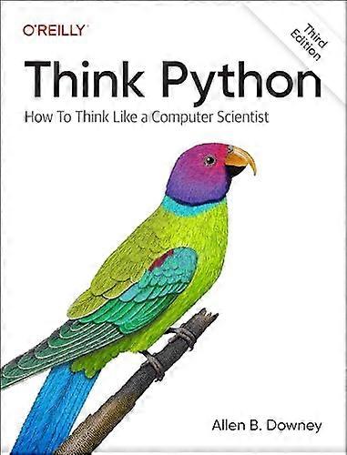 Think Python: How to Think  Like a Computer Scientist