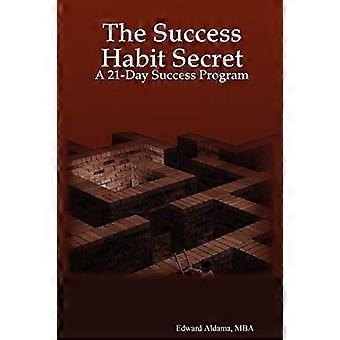 The Success Habit Secret: Un programme de réussite de 21 jours