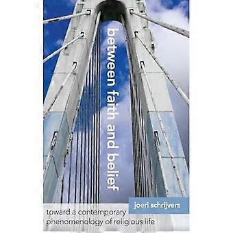 Between Faith and Belief: Toward a Contemporary Phenomenology of Religious Life (SUNY Series in Theology and Continental Thought)