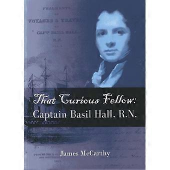 That Curious Fellow: Captain Basil Hall, RN