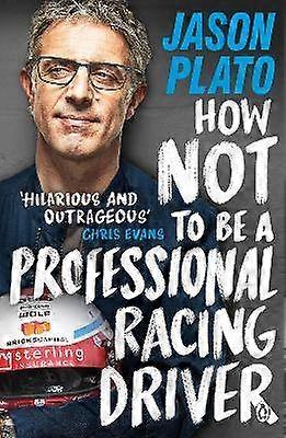 How Not to Be a Professional Racing Driver