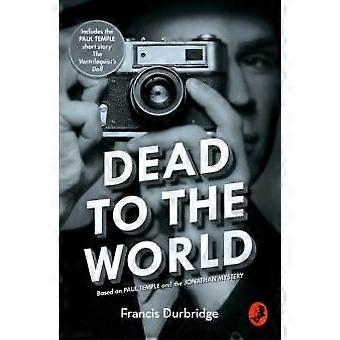 Dead To The World Based On Paul Temple And The Jonathan Mystery - Francis Durbridge
