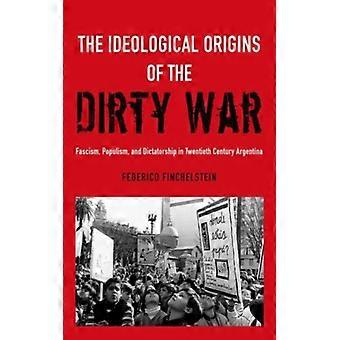As Origens Ideológicas da Guerra Suja: Fascismo, Populismo e Ditadura - FEDERICO FINCHELSTEIN - Brochura - Livro em Inglês - História