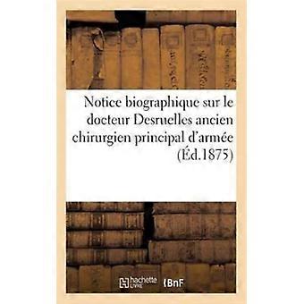 Notice Biographique Sur Le Docteur Desruelles Ancien Chirurgien Principal D'arme - Hachette Livre - Paperback - English Book - History