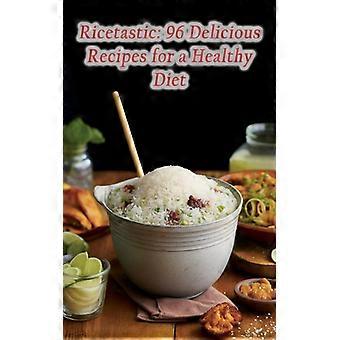 Ricetastic 96 Delicious Recipes For A Healthy Diet