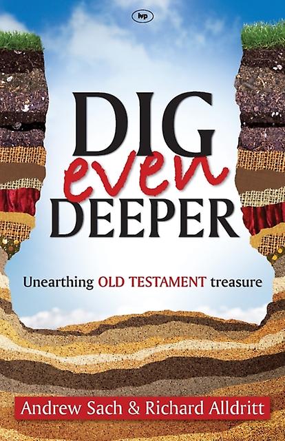 Dig Even Deeper Unearthing Old Testament Treasure - Andrew Sach