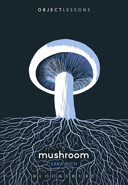 Mushroom by Rich & Dr. Sara Assistant Professor & Coastal Carolina University & USA Paperback